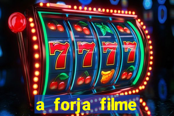 a forja filme completo dublado topflix